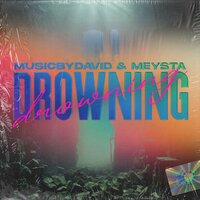 Drowning - MusicByDavid & MEYSTA