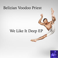 We Like It Deep - Belizian Voodoo Priest