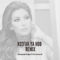 Keefak Ya Hob - Rouwaida Attieh & DJ Carlos B
