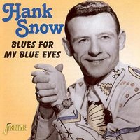 Those Blue Eyes Don't Sparkle Anymore - Hank Snow
