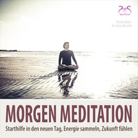 Morgenmeditation - Starthilfe in den neuen Tag, Energie sammeln, Zukunft fühlen, Teil 3 - Pierre bohn & SyncSouls & Torsten Abrolat