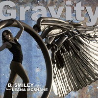 Gravity - B. Smiley & Leana McShane & B. Smiley feat. Leana McShane