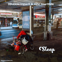 Sleep - ddubble impactt & John Your Mate