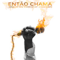 Então Chama - Arnaldo Tifu & Jonas Pheer & André Sagat