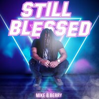 Still Blessed - Mike B Berry & Marcus Jordan & FOE & Roy Godchild & Yung Slim