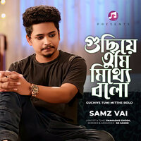 Guchiye Tumi Mitthe Bolo_V2 - Samz Vai & SD Sagor