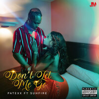 Don't Let Me Go - Patexx & Suhfire