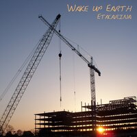 Wake Up Earth - Etacarina & E39
