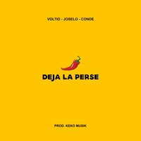 Deja la Perse - Voltio & Conde & Joselo