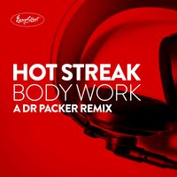 Body Work - Hot Streak & Dr Packer & DR. Packer