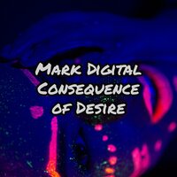 Consequence Of Desire - Mark Digital
