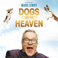 Dogs Go To Heaven - Mark Lowry