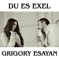 Du Es Exel - Grigory Esayan