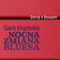 Chce się grać - Sławek Wierzcholski & Nocna Zmiana Bluesa