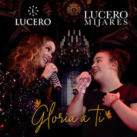 Gloria A Ti - Lucero & Lucero Mijares