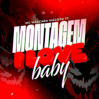 Montagem I Love Baby - Mc Mascara & MAGOTH TTK
