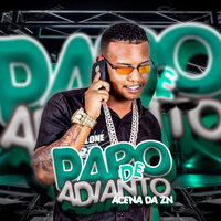 Papo de Adianto - Acena Da Zn
