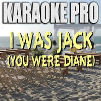 I Was Jack (You Were Diane) - Karaoke Pro