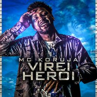 Virei Herói - MC Koruja