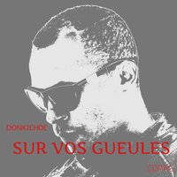 Sur vos gueules - Donkichoc