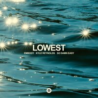 Lowest - Embody & Kyle Reynolds & So Damn Easy