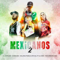 Mexicanos 2 - Lil Antuan & chikis ra & Kalako Parga Oficial & Lil Bee & The Dreamland