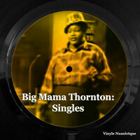 I'm All Fed Up - Big Mama Thornton