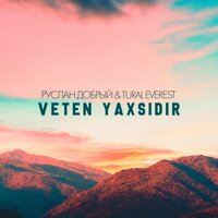 Veten Yaxsidir - Руслан Добрый & Tural Everest