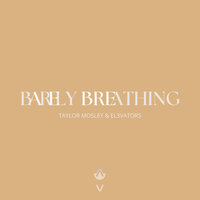 Barely Breathing - Taylor Mosley & EL3VATORS