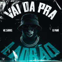 Vai da pra Ladrão - Mc Carriel & Love Funk & DJ PAND