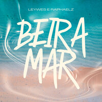 Beira Mar - Raphaelz & Leywes