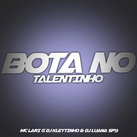 Bota no Talentinho - DJ Kleytinho & DJ Luana SP & MC Lari