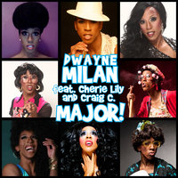 Major! - Dwayne Milan & Cherie Lily & Craig C.