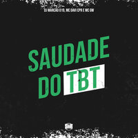 Saudade do Tbt - DJ MARCÃO 019 & MC Gw & MC Davi Cpr