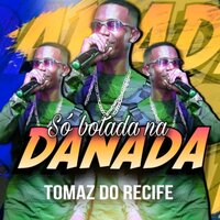 Só Botada na Danada - Mc Tomaz do Recife