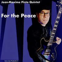 For the Peace - Jean-Maxime Pinta Quintet & Manuel Trabucco & Jake Naugle