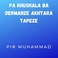 Pa Khushala Ba Dermanze Akhtara Tapeze - Pir Muhammad