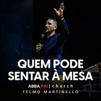 Quem Pode Sentar à Mesa, Pt. 2 - Abba Pai Church
