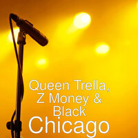 Chicago - Black & Z Money & Queen Trella