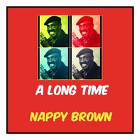 Baby, I Got News for You - Nappy Brown