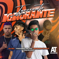Ignorante - Hiaguinho na Voz & KN MEC & Terrorzinho & Bruninho no Beat