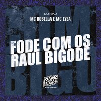 Fode Com os Raul Bigode - MC Dobella & Mc Lysa & DJ RKJ