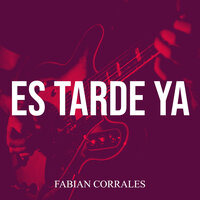 Es Tarde Ya - Fabían Corrales