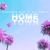 Hometown - Francesco Diaz & All Purple
