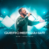 Quero Mergulhar - Bob Jonathan & Graça Music