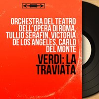 La traviata, Act III, Scene ultima: "Prendi: quest'è l'immagine" (Violetta, Alfredo, Giorgio Germont, Dottore Grenvil, Annina) - Tullio Serafin & Orchestra Del Teatro Dell'Opera Di Roma & Victoria De Los Angeles & Carlo Del Monte & Mario Sereni & Bonaldo Giaiotti & Silvia Bertona & Джузеппе Верди