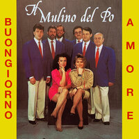 Buongiorno amore - Il Mulino del Po