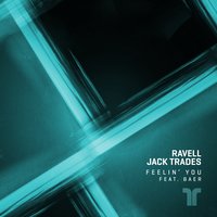 Feelin' You - Ravell & Jack Trades & Baer
