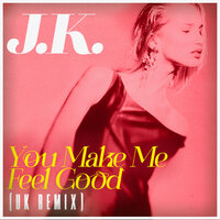 You Make Me Feel Good - JK