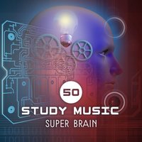 Super Brain: 50 Study Music - Brain Stimulation Music Collective